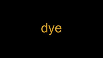 Meaning of Dye in Hindi - हिंदी में मतलब | Wrytin