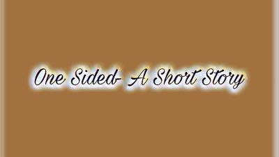 One Sided- A Short Story | Wrytin